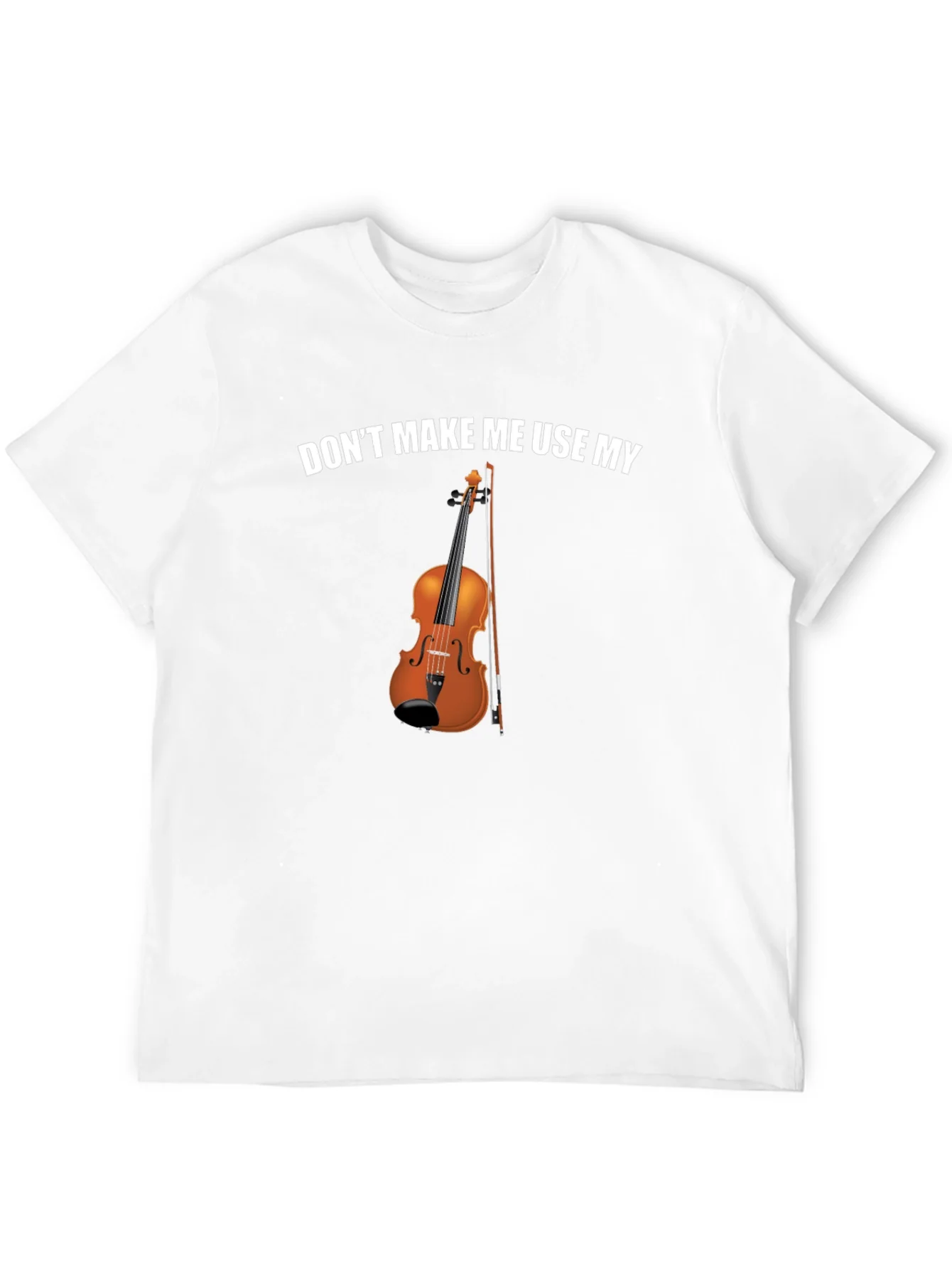 Rebbecca Dont Make Me Use My Violin Funny T-Shirt
