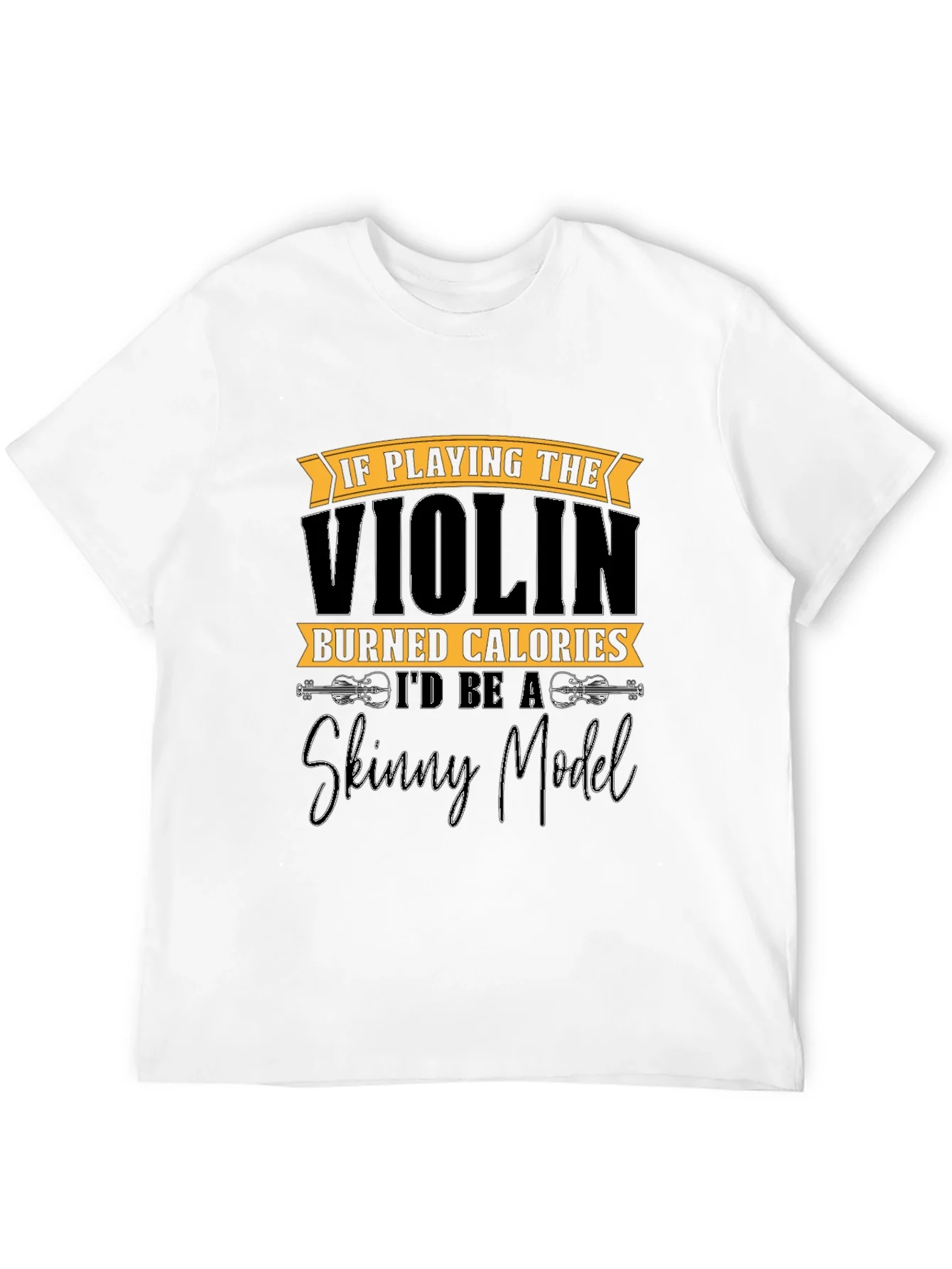 Rebbecca Funny Violinist T-Shirt: Skinny Model Quote