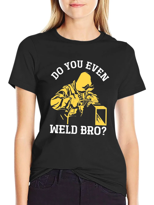 Rebbecca Do You Even Weld Bro? Black Cotton Graphic T-Shirt