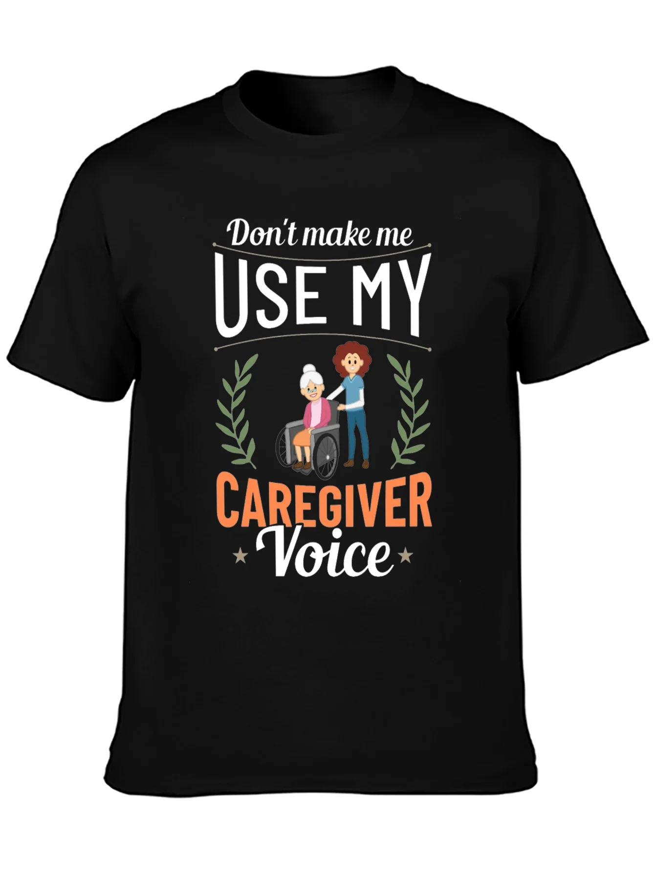 Rebbecca Caregiver T-Shirt: Dont Make Me Use My Voice!