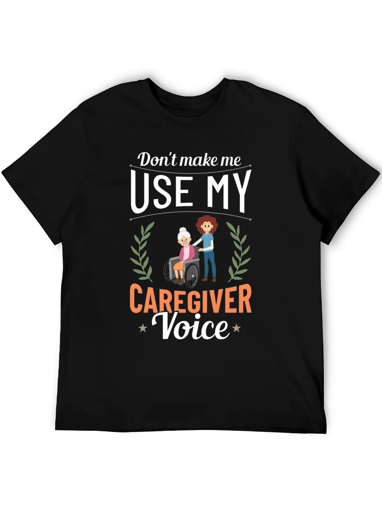 Rebbecca Caregiver T-Shirt: Dont Make Me Use My Voice!