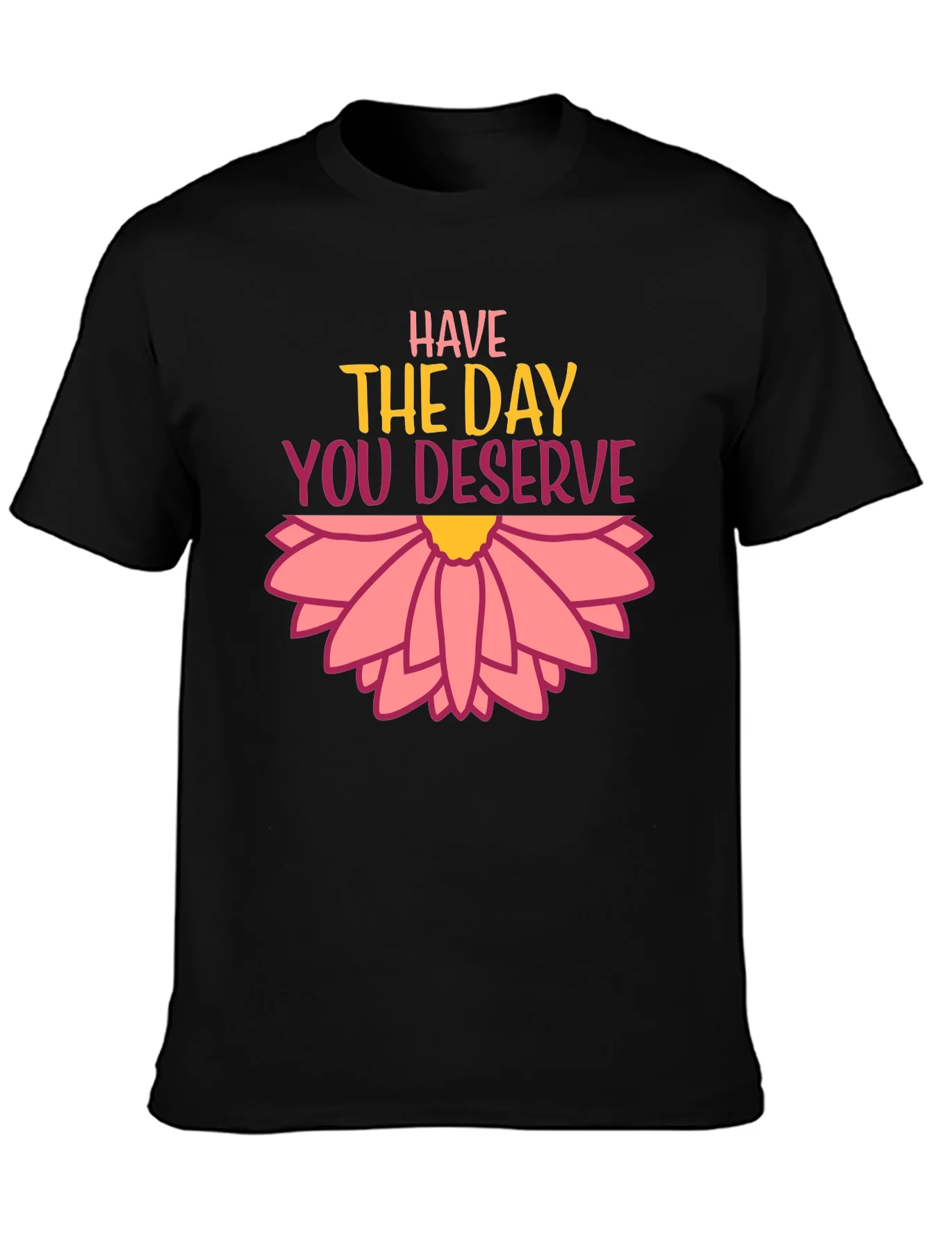 Rebbecca Have the Day You Deserve Graphic Tee