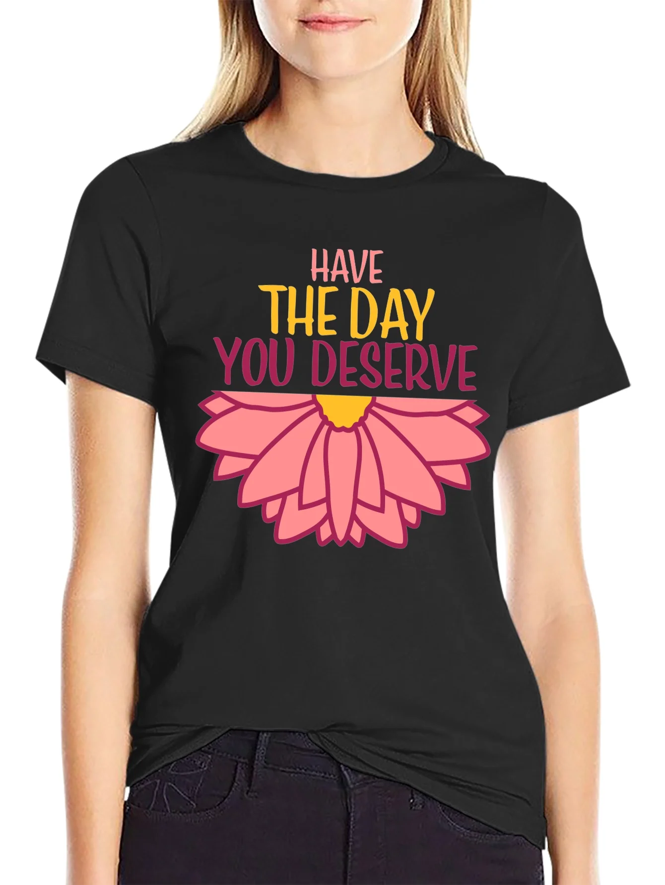 Rebbecca Have the Day You Deserve Graphic Tee