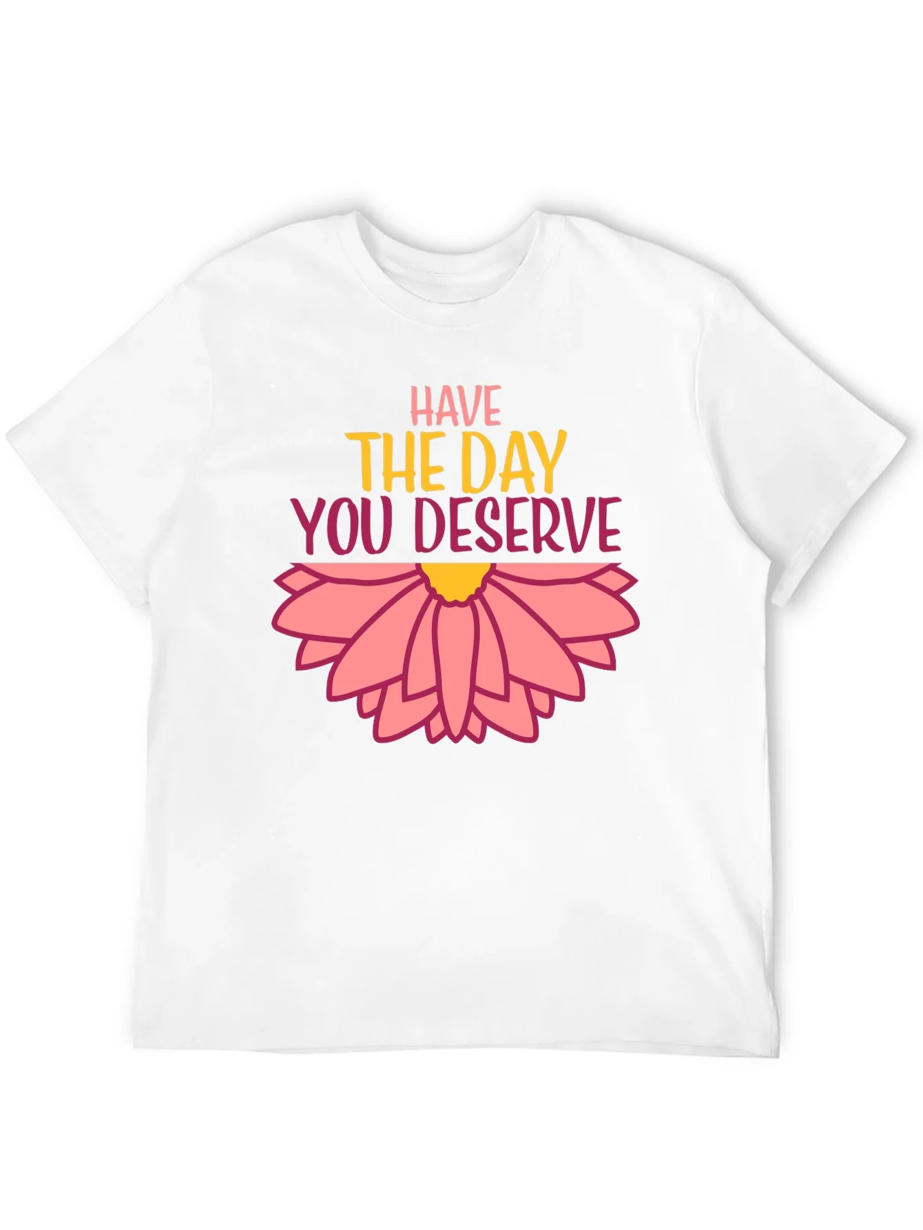 Rebbecca Have the Day You Deserve Graphic Tee