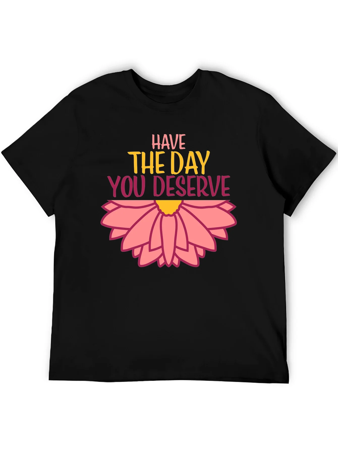 Rebbecca Have the Day You Deserve Graphic Tee