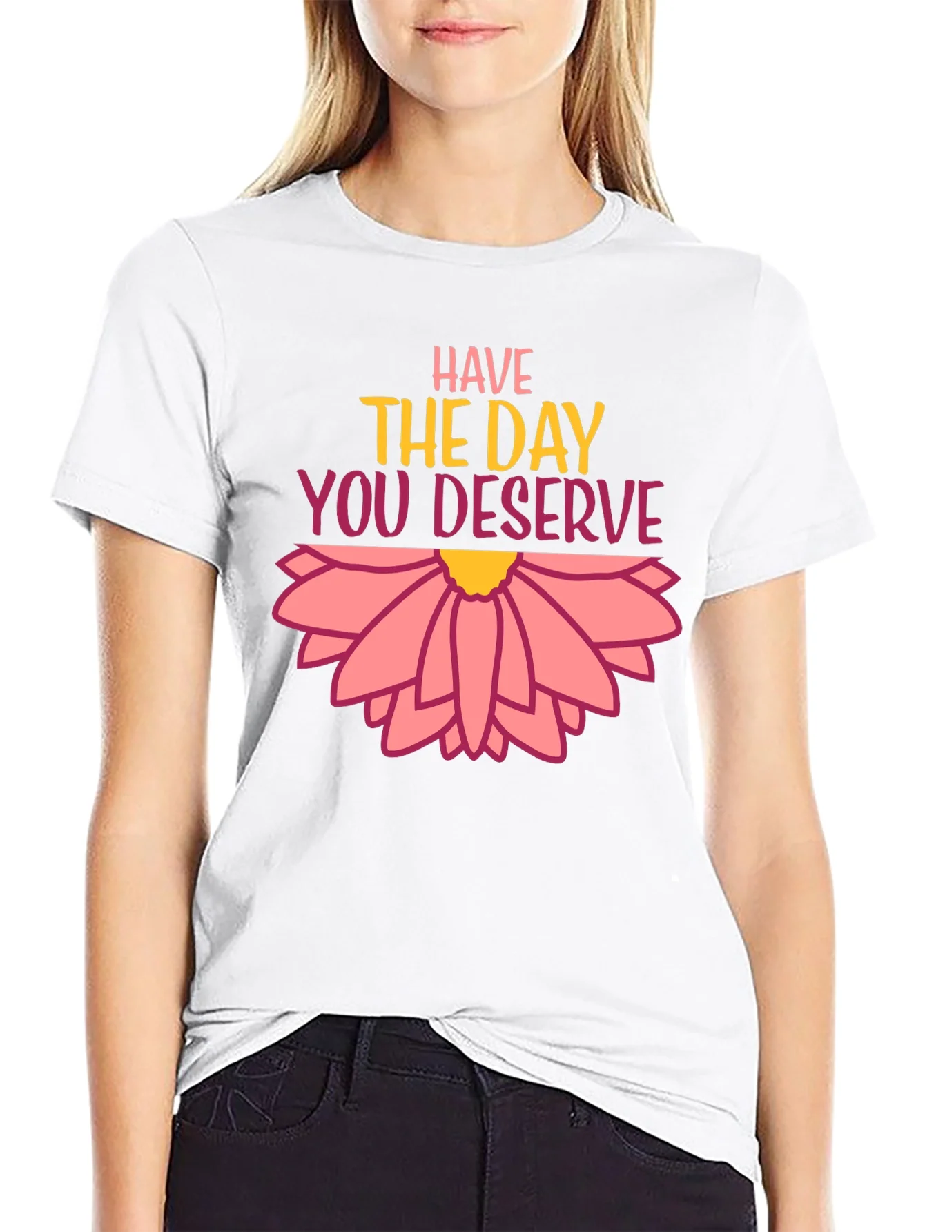 Rebbecca Have the Day You Deserve Graphic Tee