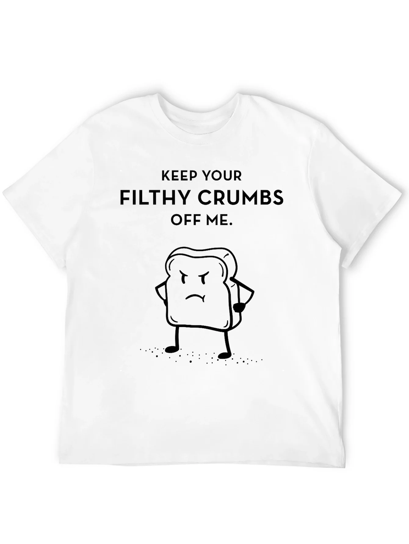 Rebbecca Funny Keep Your Filthy Crumbs Off Me T-Shirt