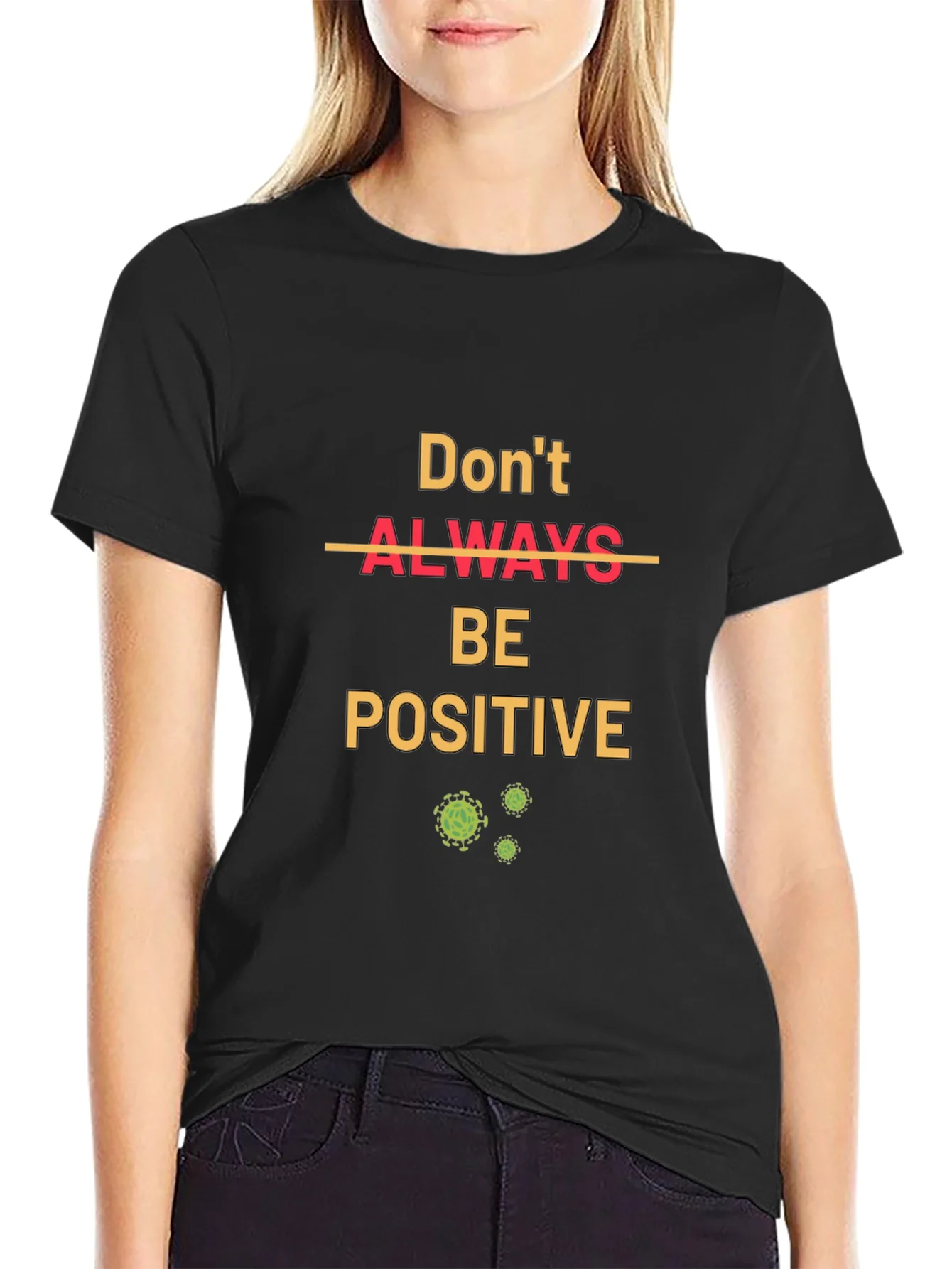 Rebbecca Dont Always Be Positive T-Shirt