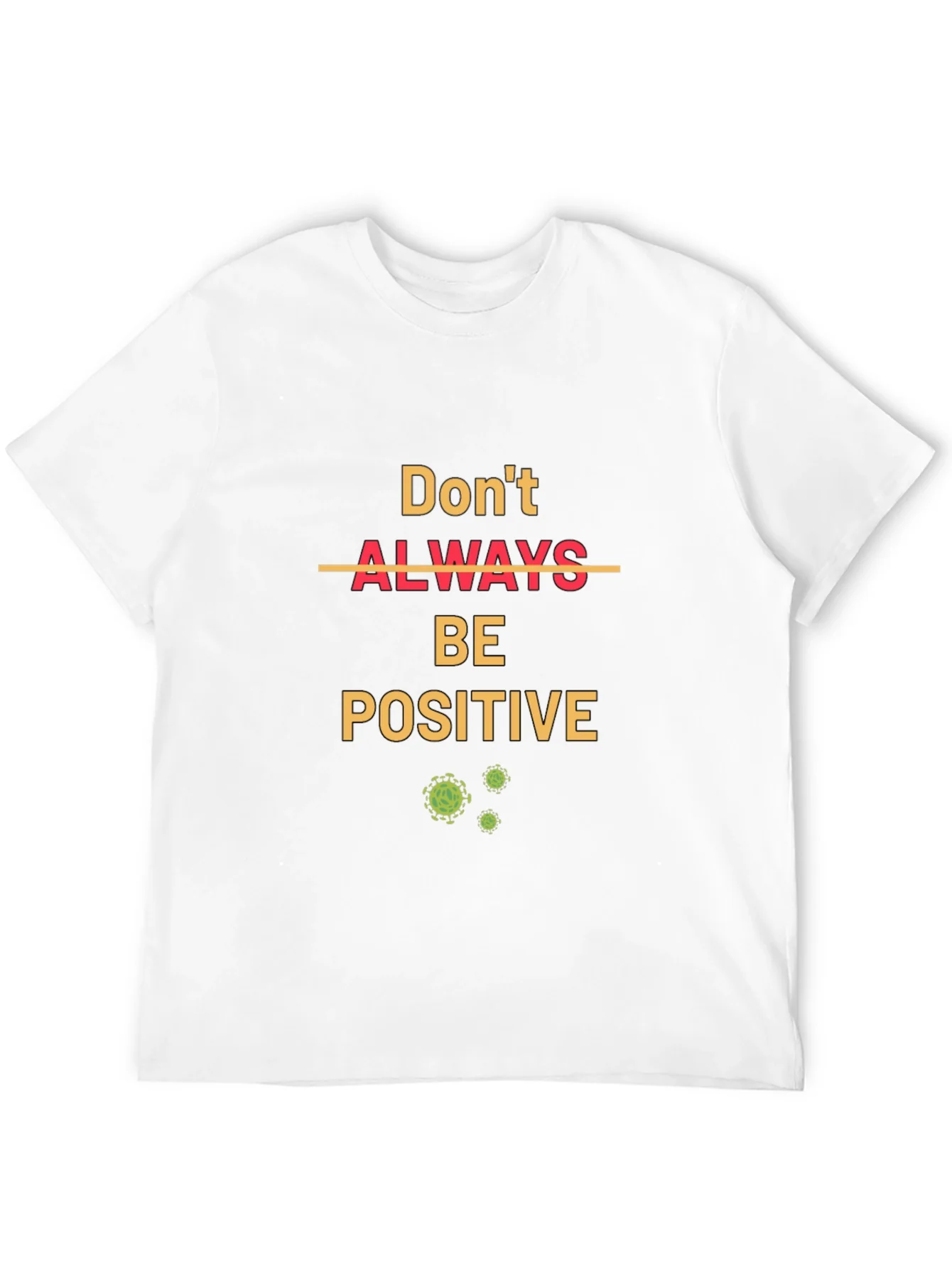 Rebbecca Dont Always Be Positive T-Shirt