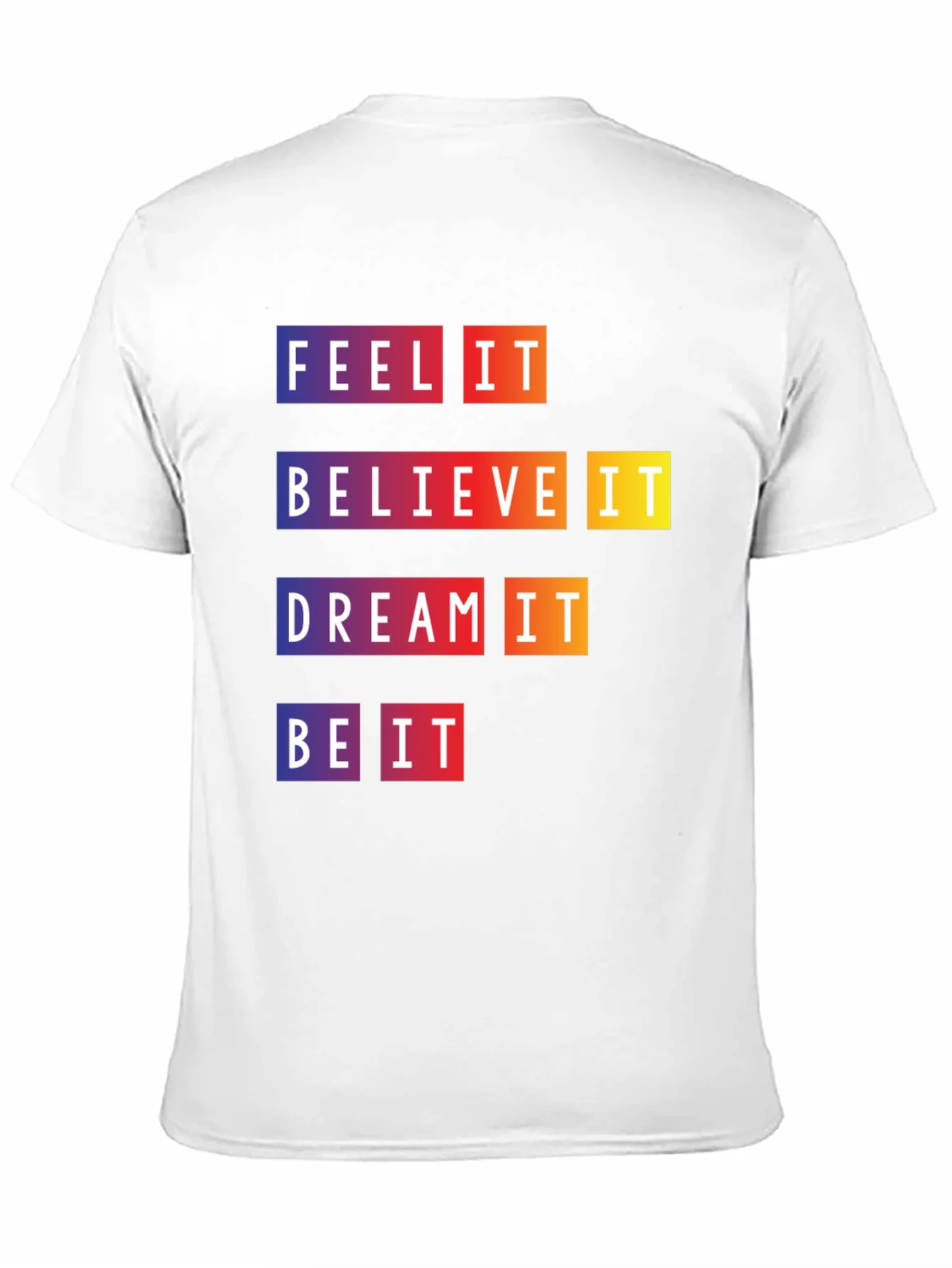 Camiseta Motivacional Feel It Believe It Be It