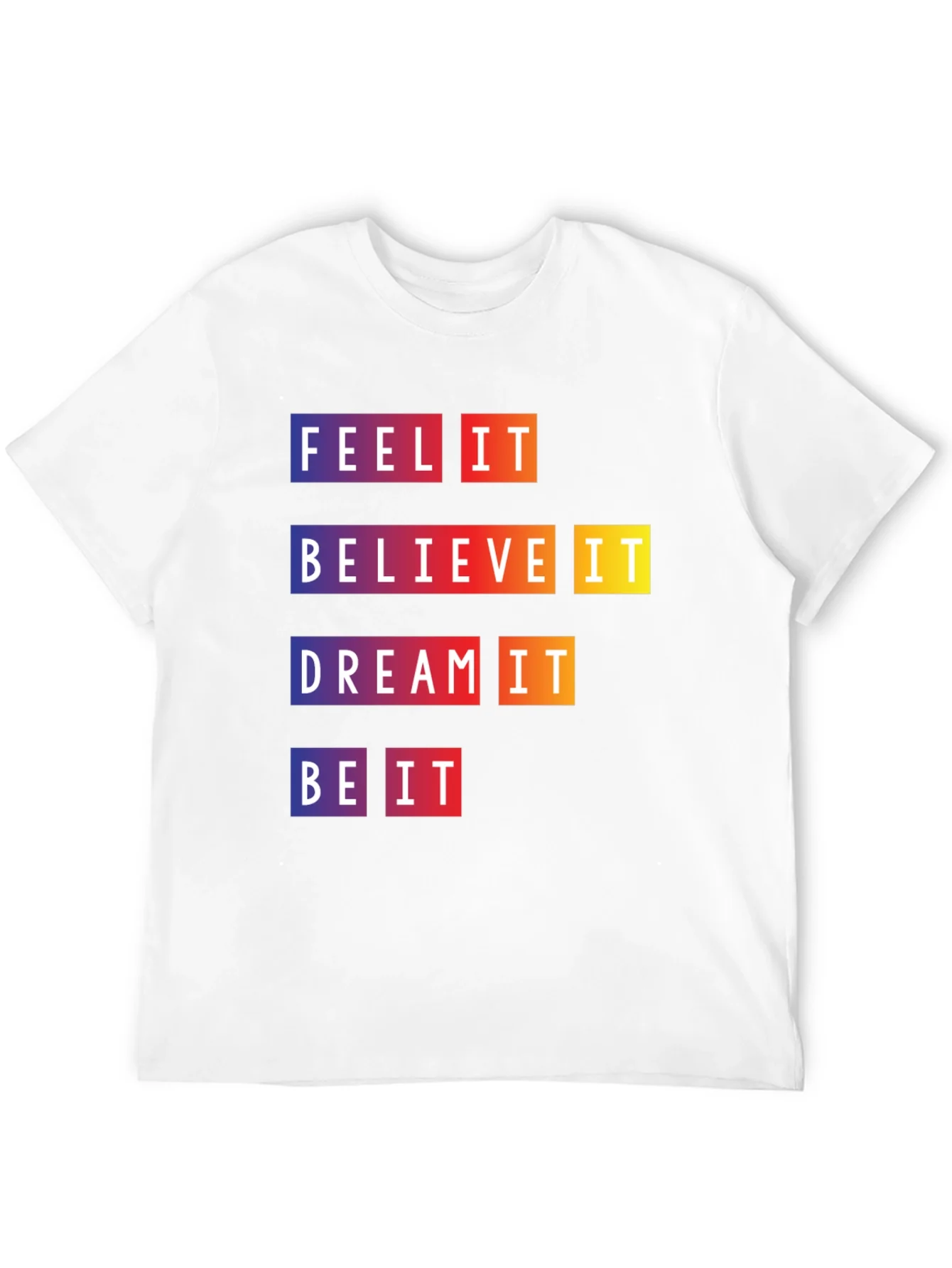 Camiseta Motivacional Feel It Believe It Be It
