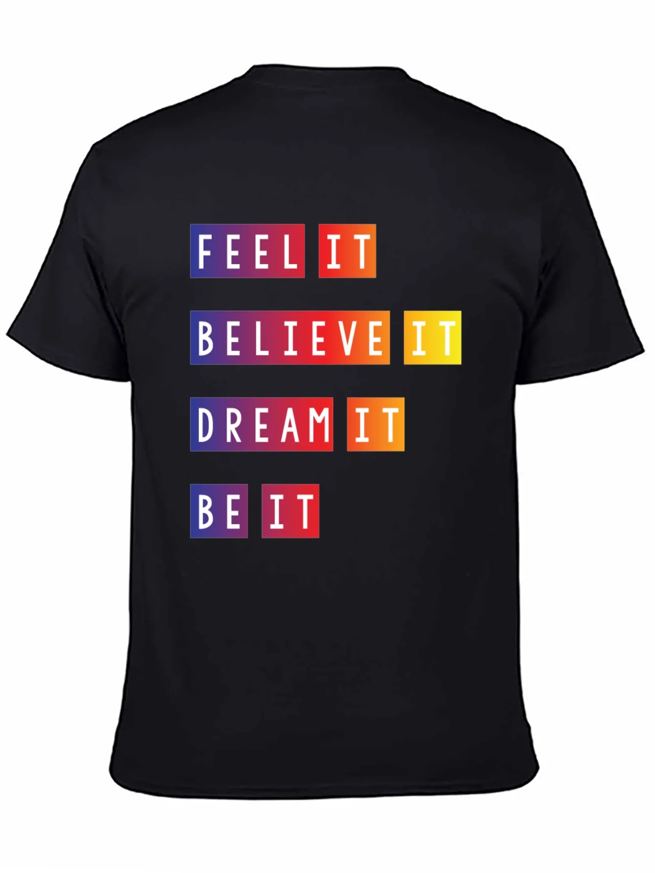 Camiseta Motivacional Feel It Believe It Be It