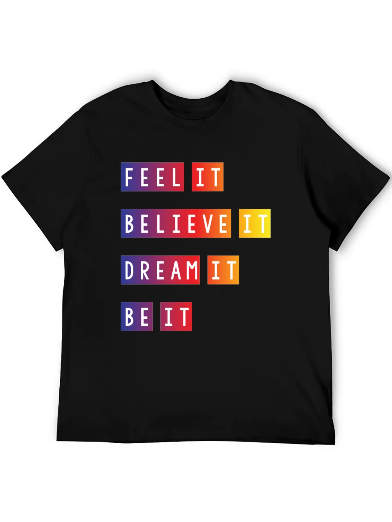 Camiseta Motivacional Feel It Believe It Be It