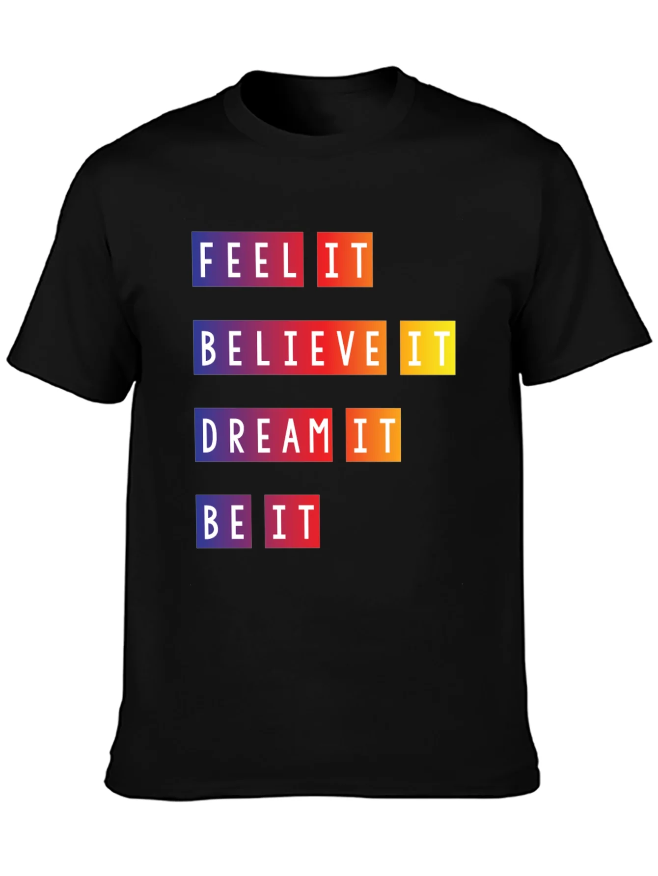 Camiseta Motivacional Feel It Believe It Be It