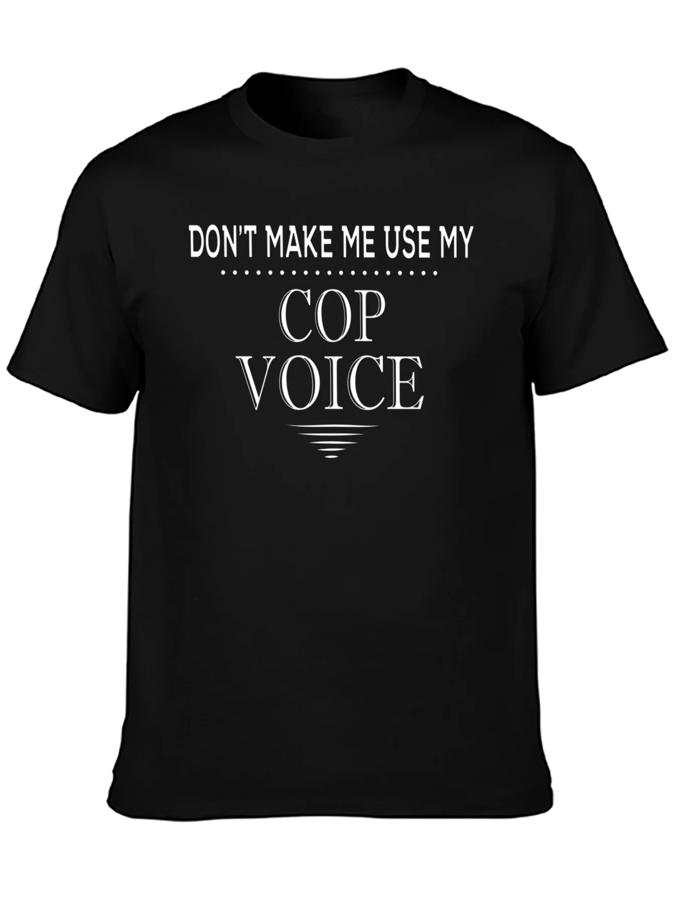Rebbecca Dont Make Me Use My Cop Voice T-Shirt