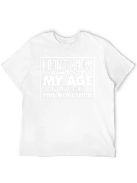 Rebbecca Funny I Dont Know How to Act My Age T-Shirt