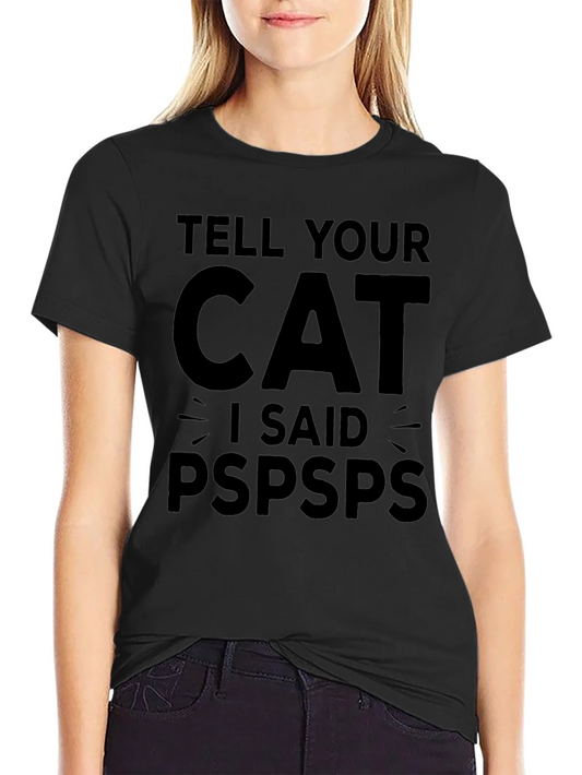 Rebbecca Tell Your Cat I Said Pspsps Funny T-Shirt