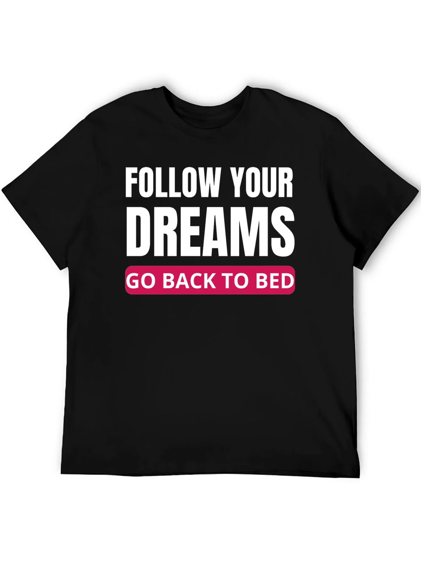 Camiseta Negra: Sigue tus Sue?os ?Vuelve a la Cama!