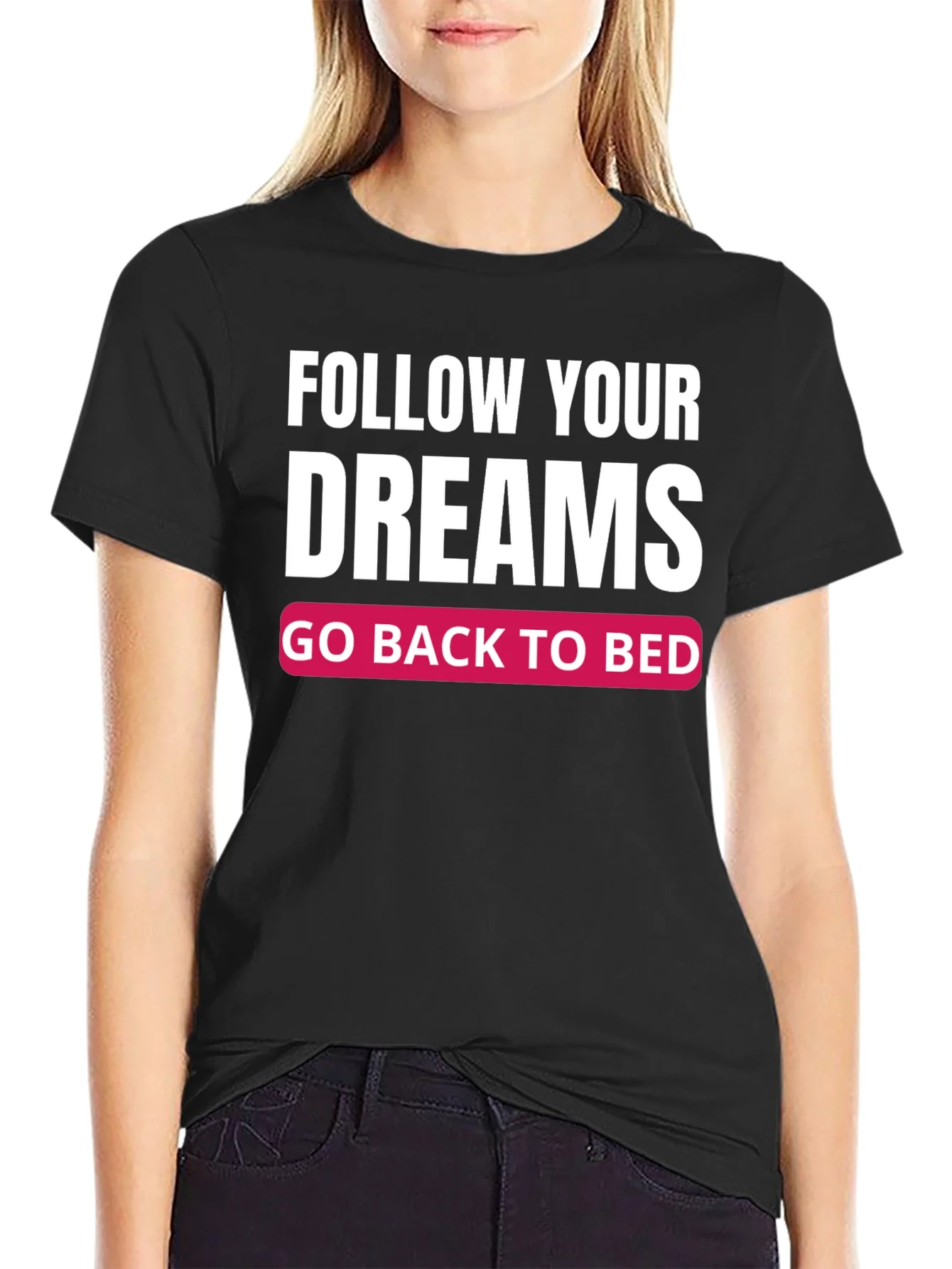 Camiseta Negra: Sigue tus Sue?os ?Vuelve a la Cama!