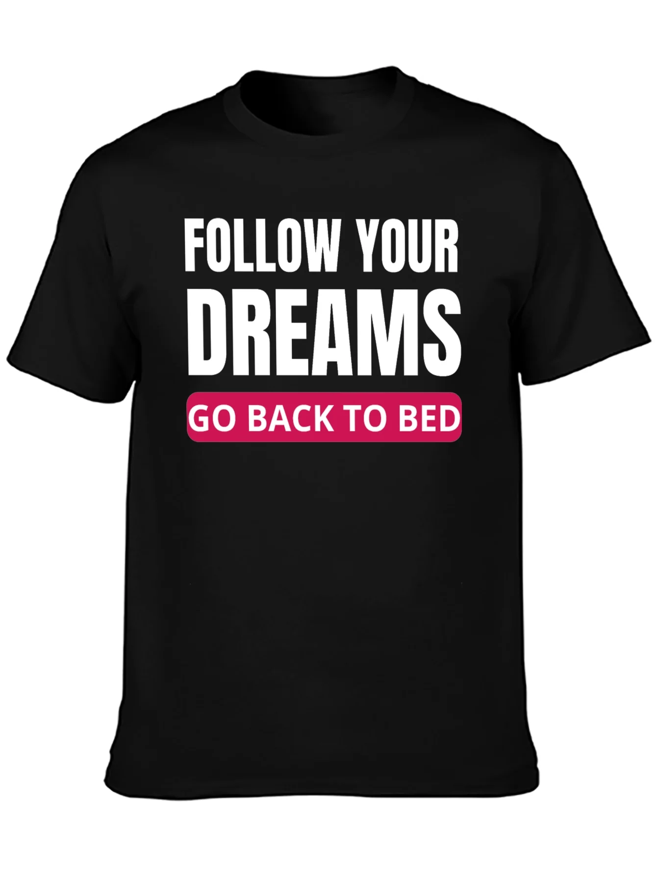 Camiseta Negra: Sigue tus Sue?os ?Vuelve a la Cama!