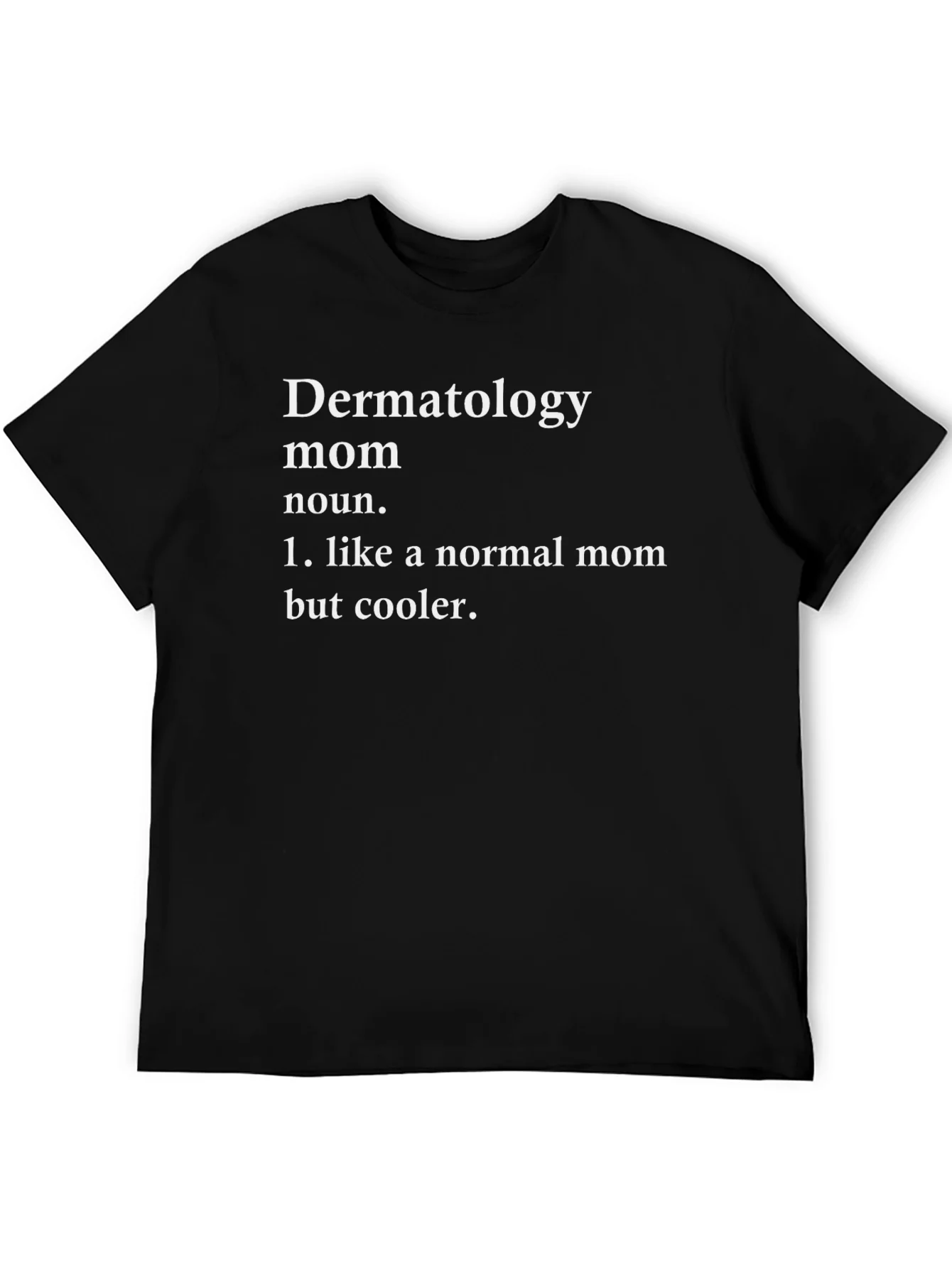 Rebbecca Dermatology Mom T-Shirt - Cool Mom Definition