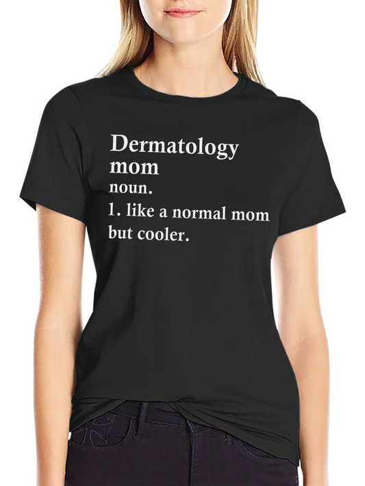 Rebbecca Dermatology Mom T-Shirt - Cool Mom Definition