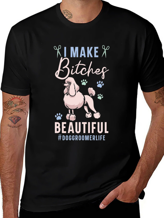 Rebbecca Dog Groomer Graphic Tee - I Make Bitches Beautiful