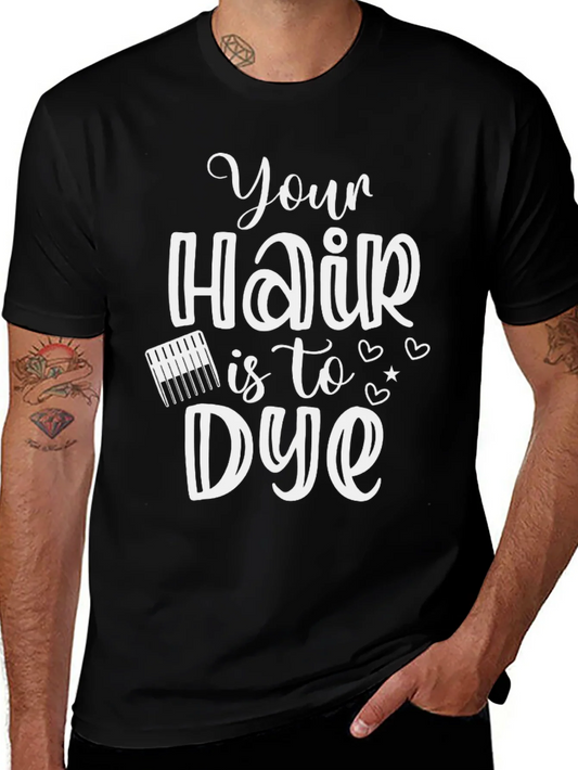 Rebbecca Hair Stylist Your Hair is to Dye For T-Shirt