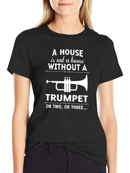 Rebbecca Trumpet Lover T-Shirt: A House is Not a Home