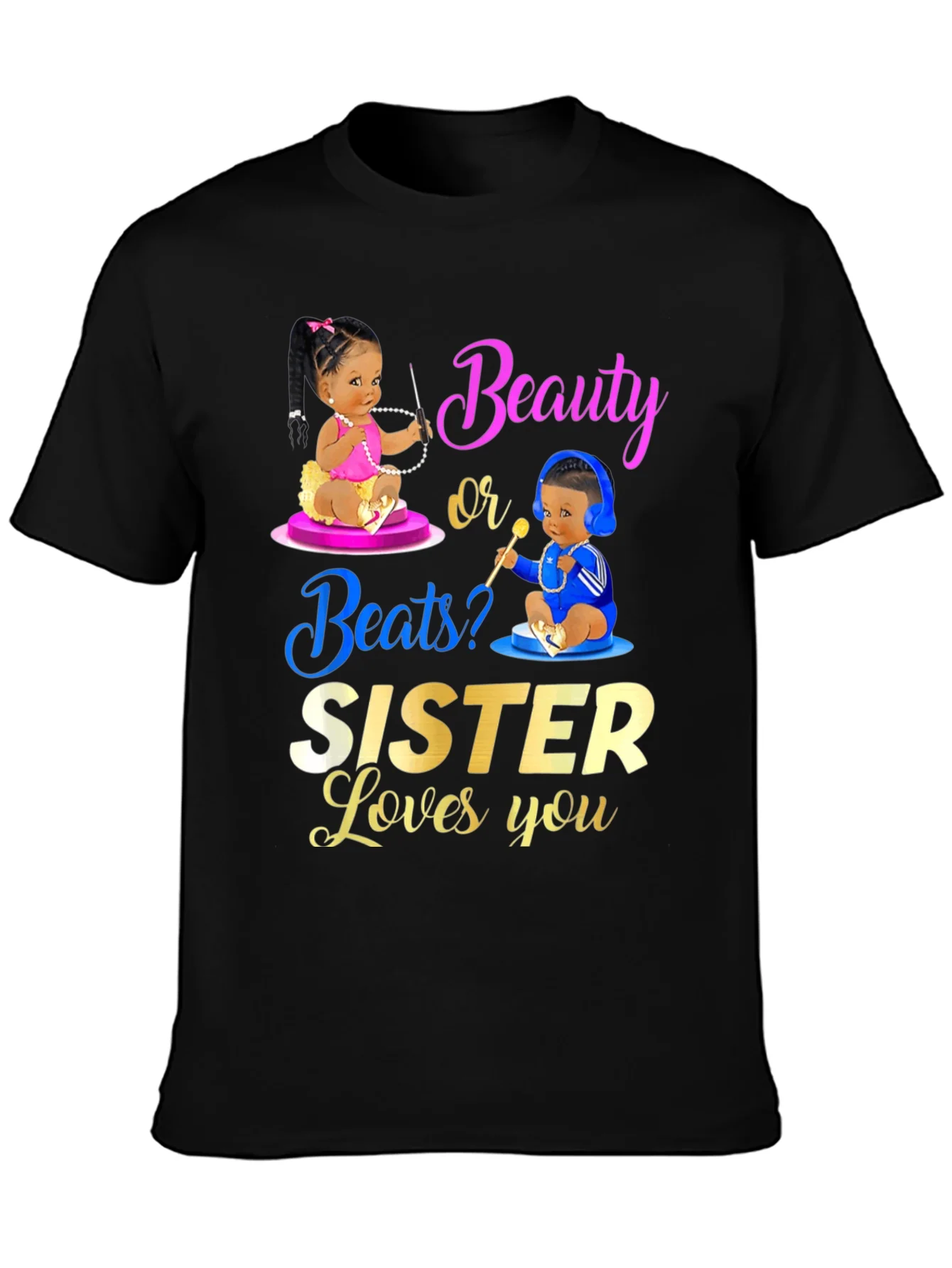Rebbecca Beauty or Beats? Sister Loves You T-Shirt